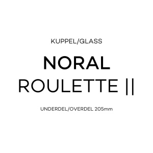 Noral Kuppel Roulette ll 205mm (under- og overglass)